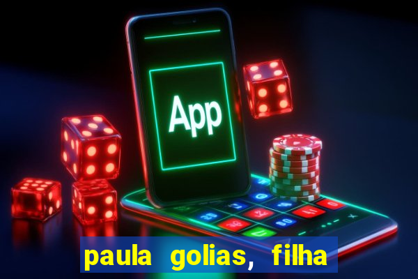 paula golias, filha de ronald golias